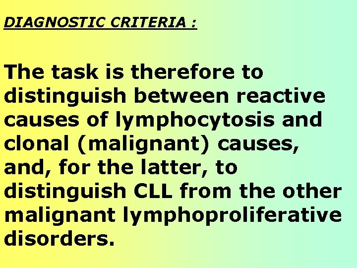 DIAGNOSTIC CRITERIA : The task is therefore to distinguish between reactive causes of lymphocytosis DIAGNOSTIC CRITERIA : The task is therefore to distinguish between reactive causes of lymphocytosis