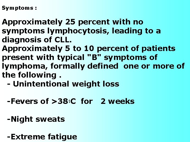 Symptoms : Approximately 25 percent with no symptoms lymphocytosis, leading to a diagnosis of Symptoms : Approximately 25 percent with no symptoms lymphocytosis, leading to a diagnosis of