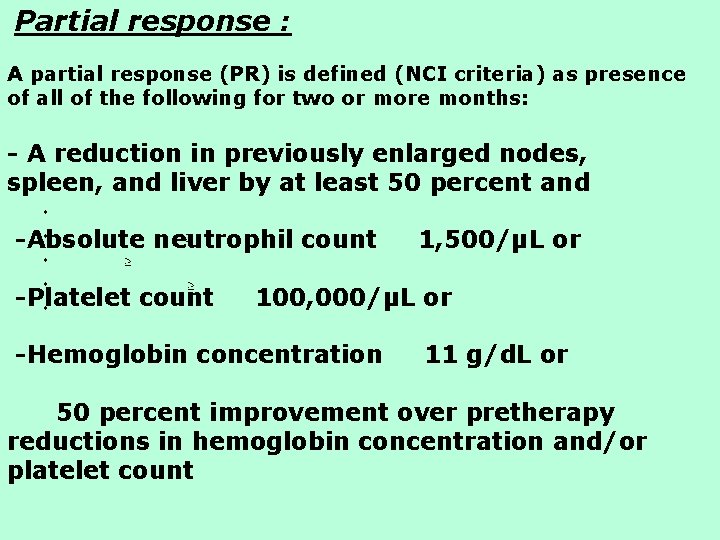 Partial response : A partial response (PR) is defined (NCI criteria) as presence of Partial response : A partial response (PR) is defined (NCI criteria) as presence of