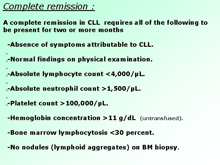 Complete remission : A complete remission in CLL requires all of the following to Complete remission : A complete remission in CLL requires all of the following to