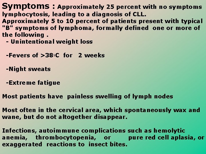 Symptoms : Approximately 25 percent with no symptoms lymphocytosis, leading to a diagnosis of Symptoms : Approximately 25 percent with no symptoms lymphocytosis, leading to a diagnosis of