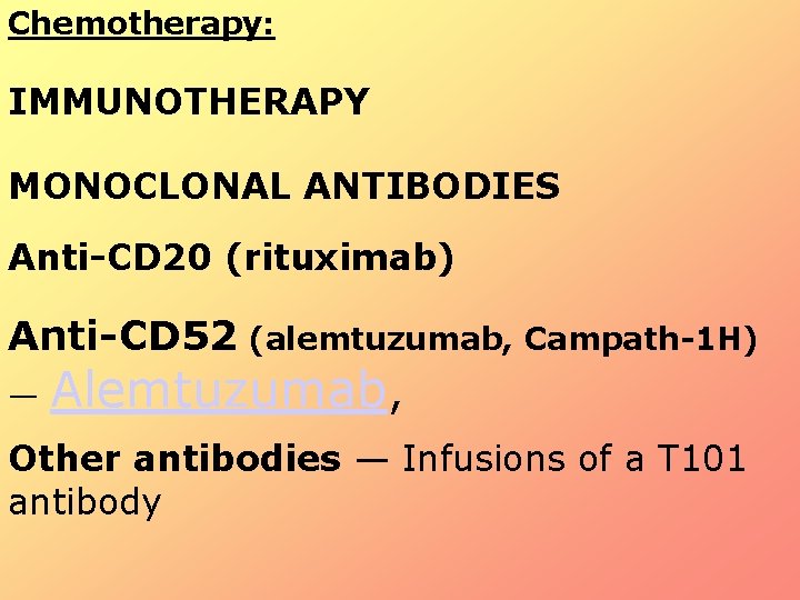 Chemotherapy: IMMUNOTHERAPY MONOCLONAL ANTIBODIES Anti-CD 20 (rituximab) Anti-CD 52 (alemtuzumab, Campath-1 H) — Alemtuzumab, Chemotherapy: IMMUNOTHERAPY MONOCLONAL ANTIBODIES Anti-CD 20 (rituximab) Anti-CD 52 (alemtuzumab, Campath-1 H) — Alemtuzumab,