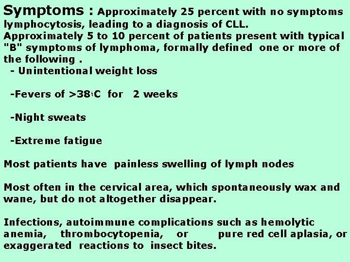 Symptoms : Approximately 25 percent with no symptoms lymphocytosis, leading to a diagnosis of Symptoms : Approximately 25 percent with no symptoms lymphocytosis, leading to a diagnosis of