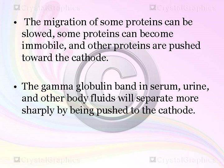  • The migration of some proteins can be slowed, some proteins can become