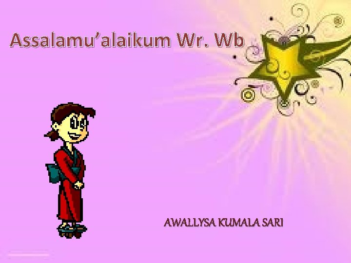 Assalamu’alaikum Wr. Wb AWALLYSA KUMALA SARI 