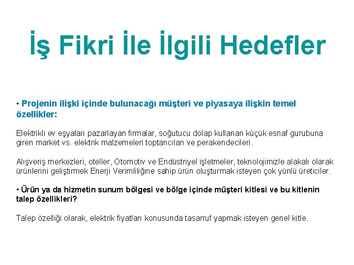 İş Fikri İle İlgili Hedefler • Projenin ilişki içinde bulunacağı müşteri ve piyasaya ilişkin