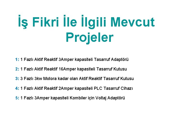 İş Fikri İle İlgili Mevcut Projeler 1: 1 Fazlı Aktif Reaktif 3 Amper kapasiteli