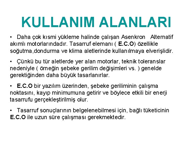 KULLANIM ALANLARI • Daha çok kısmi yükleme halinde çalışan Asenkron Alternatif akımlı motorlarındadır. Tasarruf