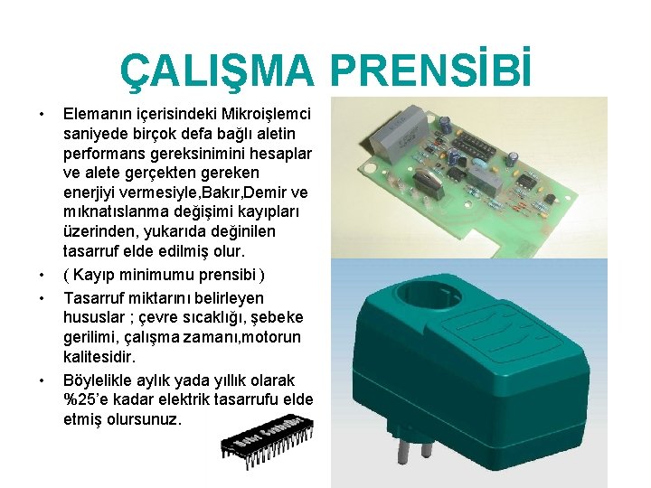 ÇALIŞMA PRENSİBİ • • Elemanın içerisindeki Mikroişlemci saniyede birçok defa bağlı aletin performans gereksinimini