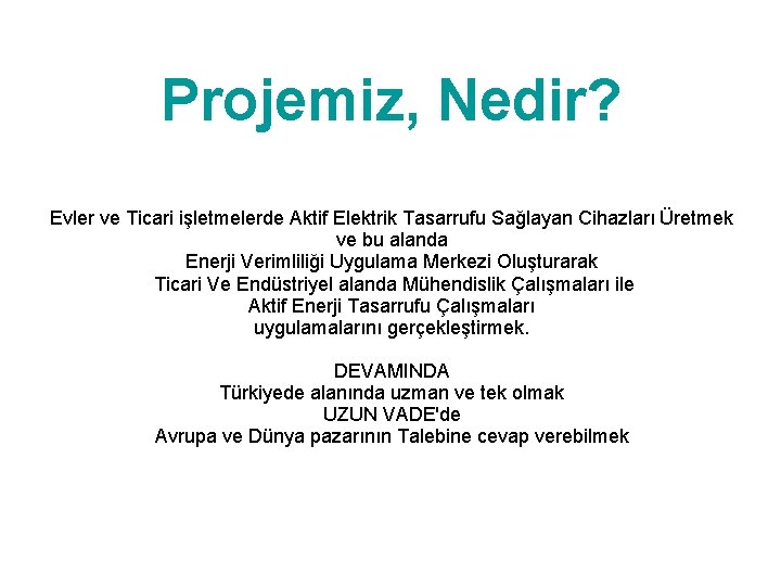 Projemiz, Nedir? Evler ve Ticari işletmelerde Aktif Elektrik Tasarrufu Sağlayan Cihazları Üretmek ve bu