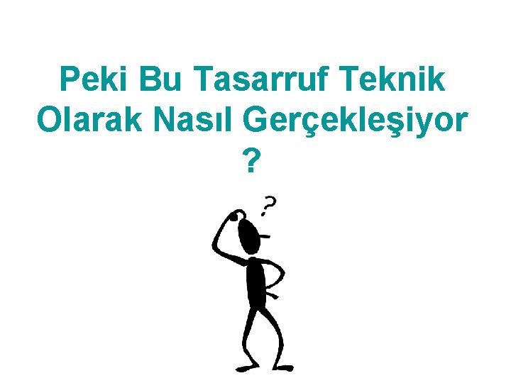 Peki Bu Tasarruf Teknik Olarak Nasıl Gerçekleşiyor ? 