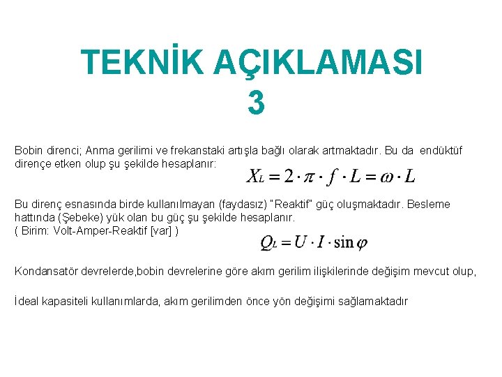 TEKNİK AÇIKLAMASI 3 Bobin direnci; Anma gerilimi ve frekanstaki artışla bağlı olarak artmaktadır. Bu