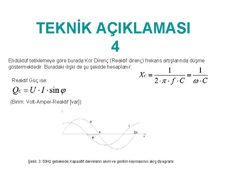 TEKNİK AÇIKLAMASI 4 Endüktüf tetiklemeye göre burada Kör Direnç (Reaktif direnç) frekans artışlarında düşme