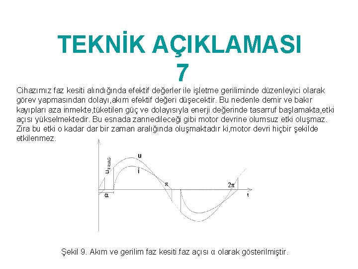TEKNİK AÇIKLAMASI 7 Cihazımız faz kesiti alındığında efektif değerler ile işletme geriliminde düzenleyici olarak