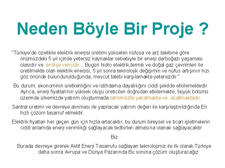 Neden Böyle Bir Proje ? “Türkiye’de özellikle elektrik enerjisi üretimi yükselen nüfusa ve arz