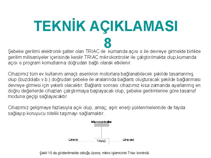 TEKNİK AÇIKLAMASI 8 Şebeke gerilimi elektronik şalter olan TRIAC ile kumanda açısı α ile