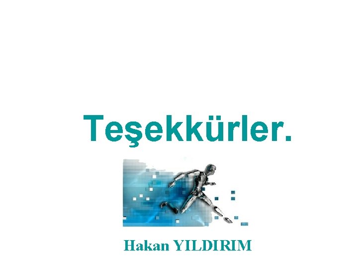 Teşekkürler. Hakan YILDIRIM 