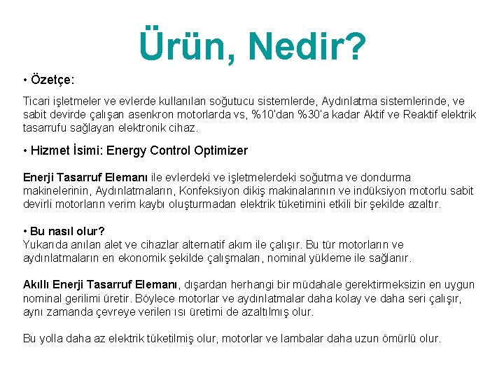 Ürün, Nedir? • Özetçe: Ticari işletmeler ve evlerde kullanılan soğutucu sistemlerde, Aydınlatma sistemlerinde, ve