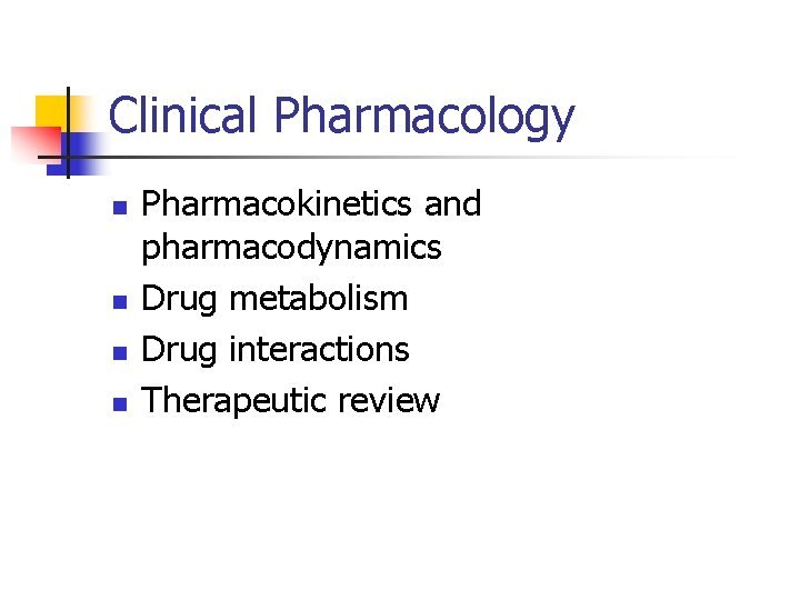 Clinical Pharmacology n n Pharmacokinetics and pharmacodynamics Drug metabolism Drug interactions Therapeutic review 