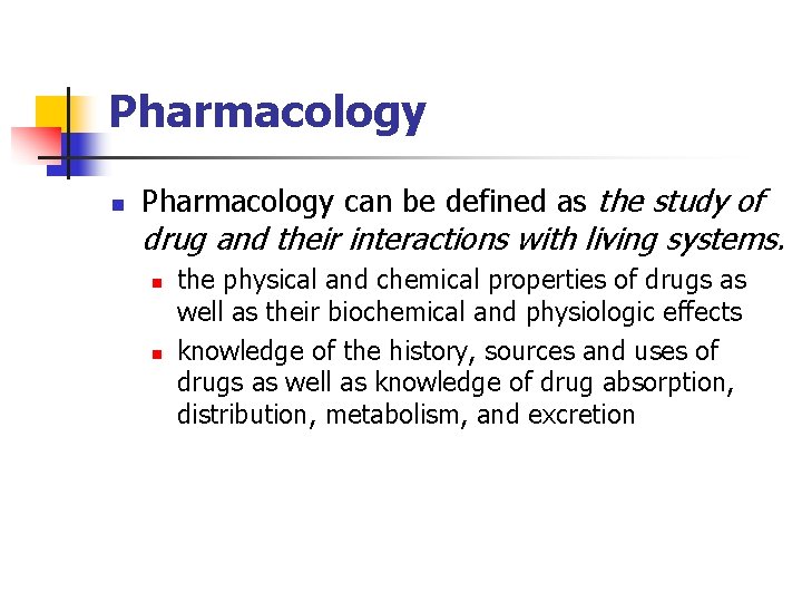 Pharmacology n Pharmacology can be defined as the study of drug and their interactions