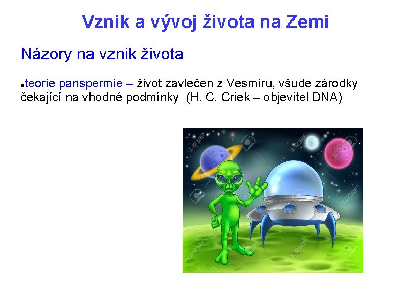 Vznik a vývoj života na Zemi Názory na vznik života teorie panspermie – život