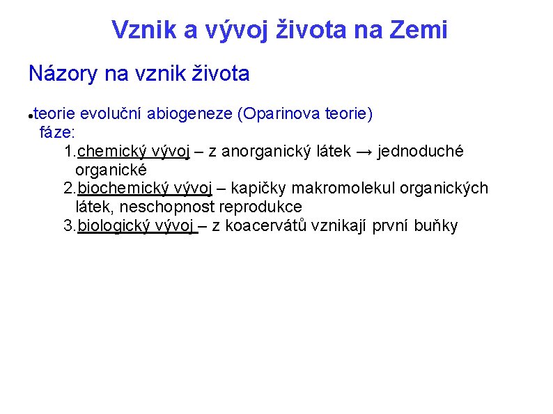 Vznik a vývoj života na Zemi Názory na vznik života teorie evoluční abiogeneze (Oparinova