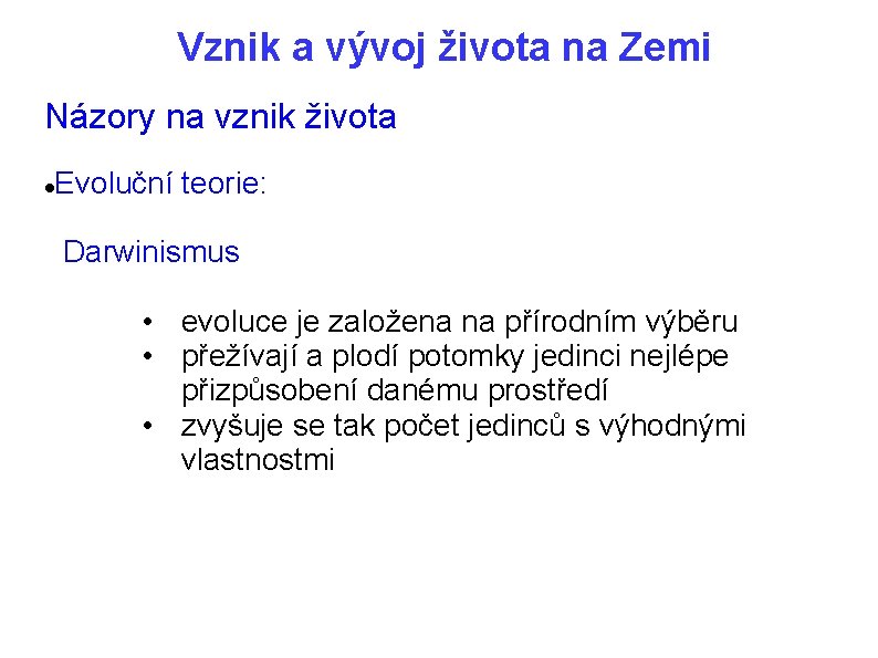 Vznik a vývoj života na Zemi Názory na vznik života Evoluční teorie: Darwinismus •