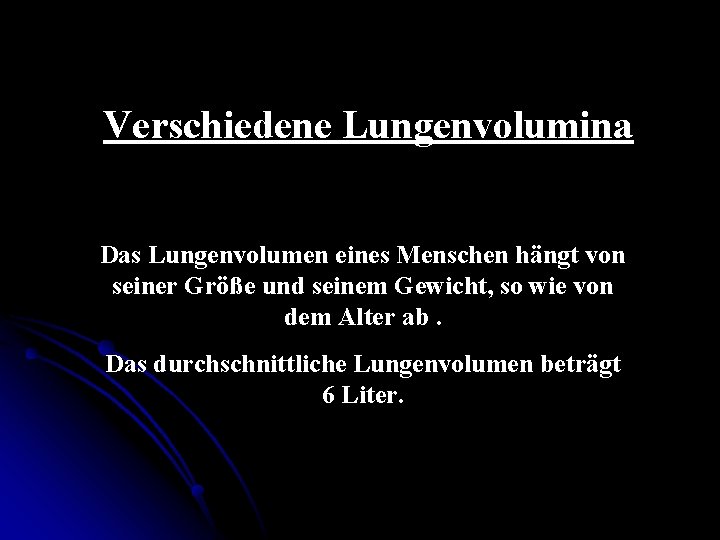 Verschiedene Lungenvolumina Das Lungenvolumen eines Menschen hängt von seiner Größe und seinem Gewicht, so