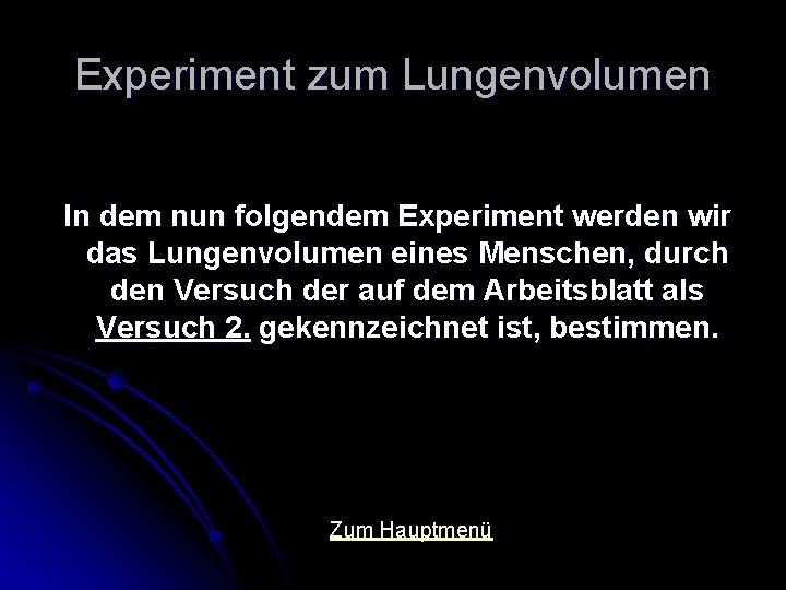 Experiment zum Lungenvolumen In dem nun folgendem Experiment werden wir das Lungenvolumen eines Menschen,