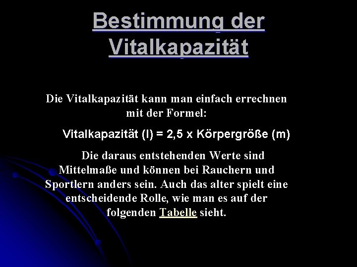 Bestimmung der Vitalkapazität Die Vitalkapazität kann man einfach errechnen mit der Formel: Vitalkapazität (l)