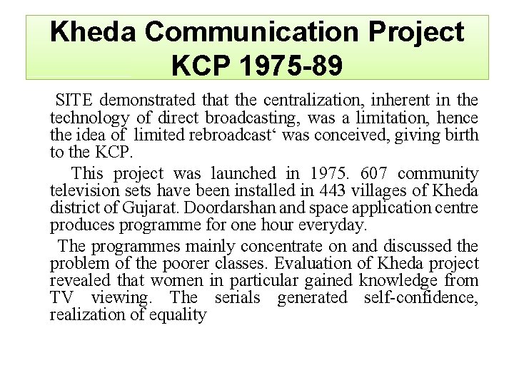 Kheda Communication Project KCP 1975 -89 SITE demonstrated that the centralization, inherent in the