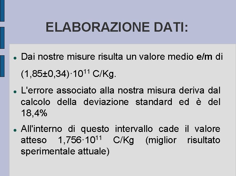 ELABORAZIONE DATI: Dai nostre misure risulta un valore medio e/m di (1, 85± 0, ELABORAZIONE DATI: Dai nostre misure risulta un valore medio e/m di (1, 85± 0,