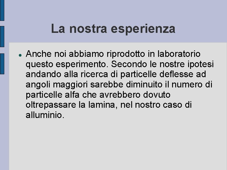La nostra esperienza Anche noi abbiamo riprodotto in laboratorio questo esperimento. Secondo le nostre La nostra esperienza Anche noi abbiamo riprodotto in laboratorio questo esperimento. Secondo le nostre