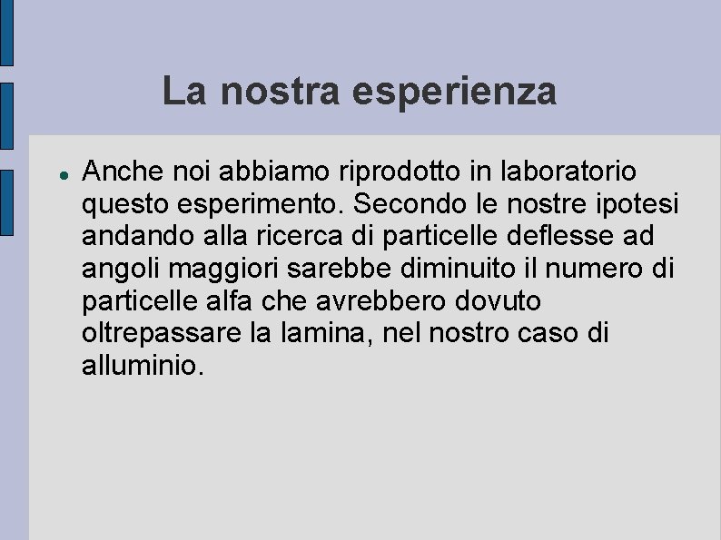 La nostra esperienza Anche noi abbiamo riprodotto in laboratorio questo esperimento. Secondo le nostre