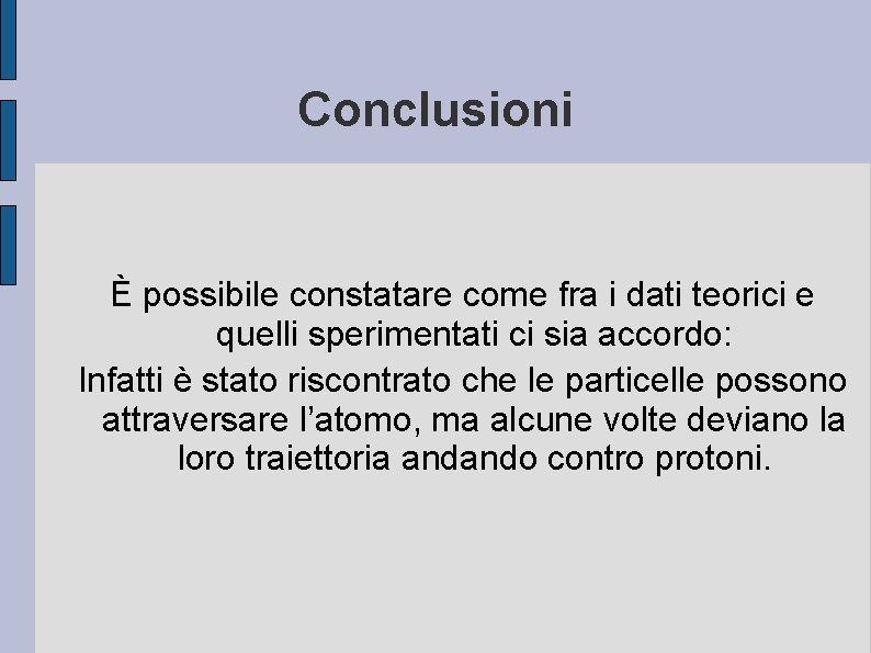 Conclusioni È possibile constatare come fra i dati teorici e quelli sperimentati ci sia Conclusioni È possibile constatare come fra i dati teorici e quelli sperimentati ci sia