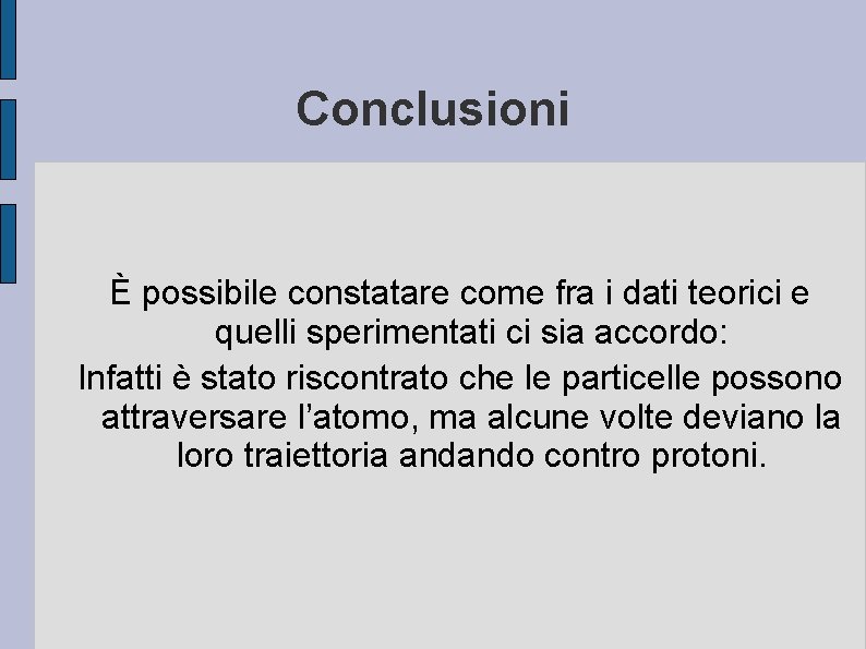 Conclusioni È possibile constatare come fra i dati teorici e quelli sperimentati ci sia