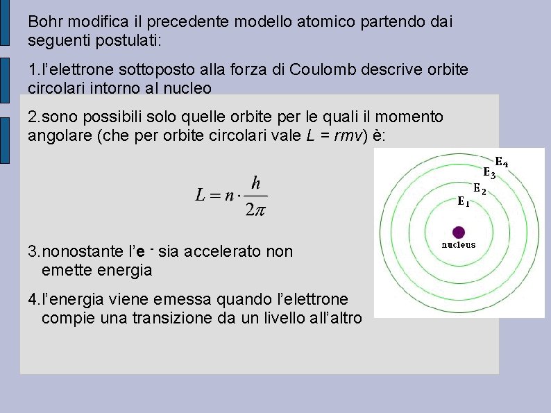 Bohr modifica il precedente modello atomico partendo dai seguenti postulati: 1. l’elettrone sottoposto alla