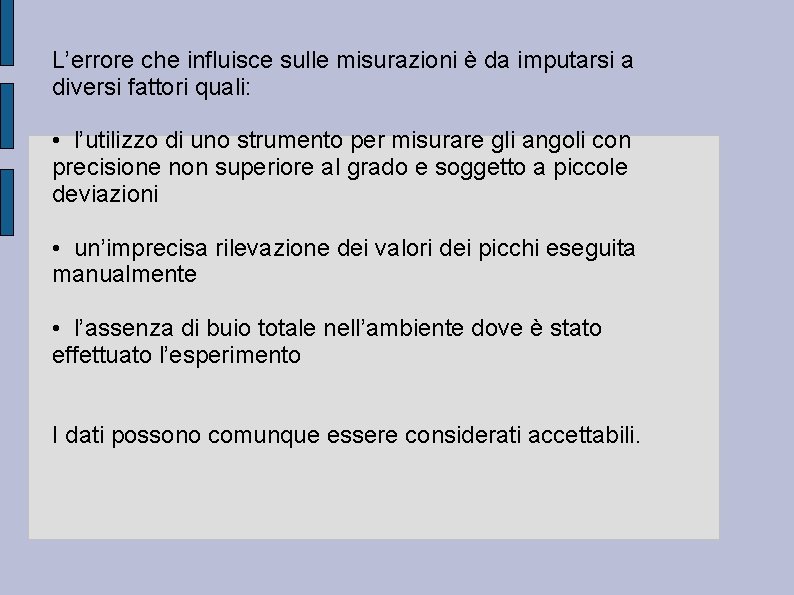 L’errore che influisce sulle misurazioni è da imputarsi a diversi fattori quali: • l’utilizzo