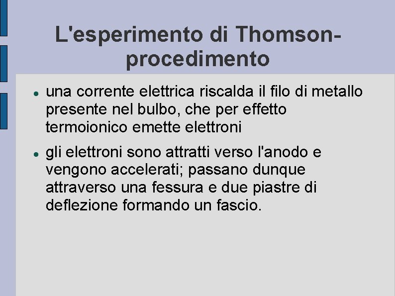 L'esperimento di Thomsonprocedimento una corrente elettrica riscalda il filo di metallo presente nel bulbo,