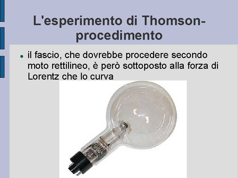 L'esperimento di Thomsonprocedimento il fascio, che dovrebbe procedere secondo moto rettilineo, è però sottoposto