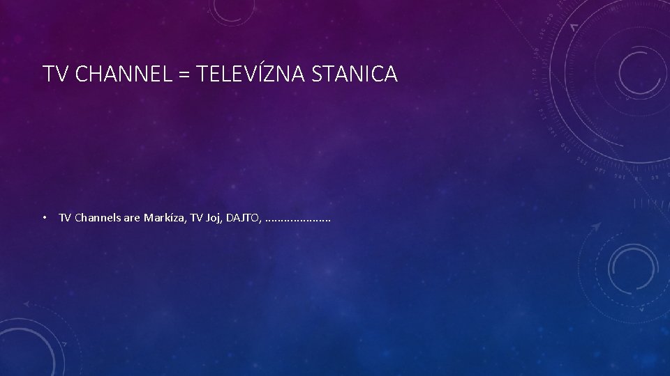 TV CHANNEL = TELEVÍZNA STANICA • TV Channels are Markíza, TV Joj, DAJTO, .