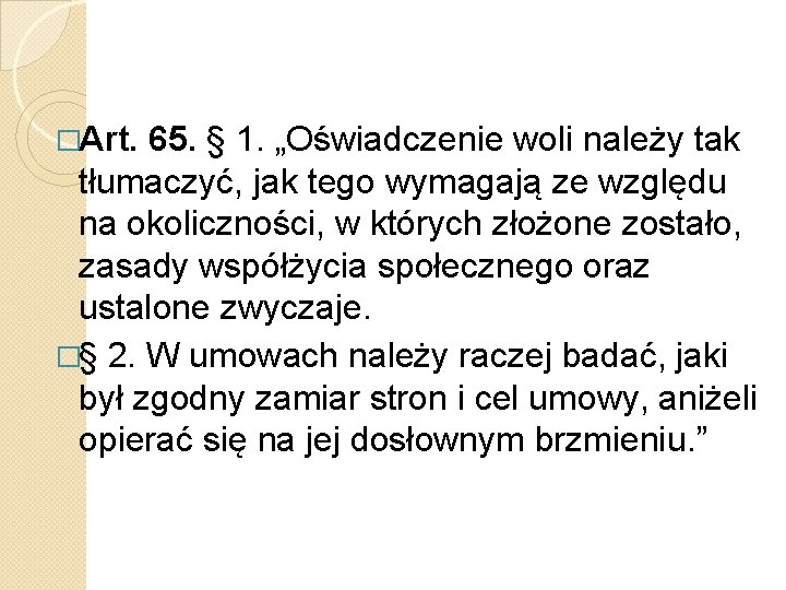 �Art. 65. § 1. „Oświadczenie woli należy tak tłumaczyć, jak tego wymagają ze względu