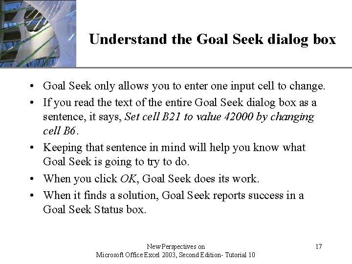 XP Understand the Goal Seek dialog box • Goal Seek only allows you to