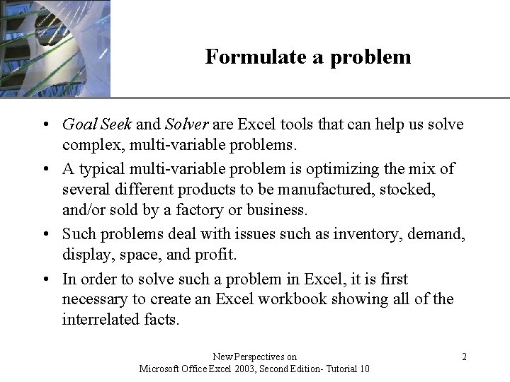 Formulate a problem XP • Goal Seek and Solver are Excel tools that can