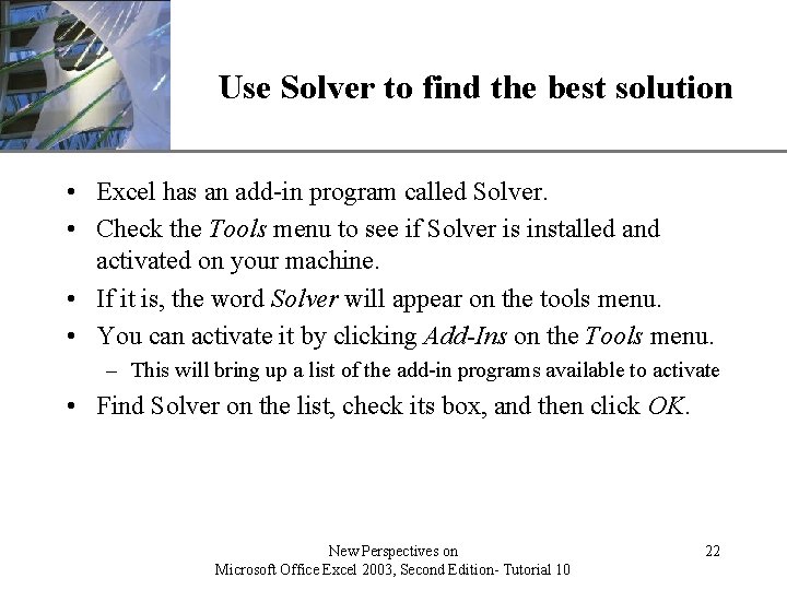 XP Use Solver to find the best solution • Excel has an add-in program