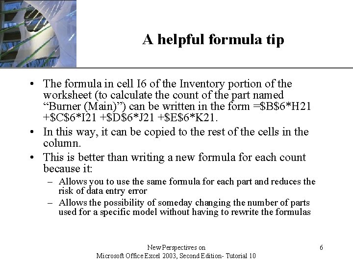 A helpful formula tip XP • The formula in cell I 6 of the