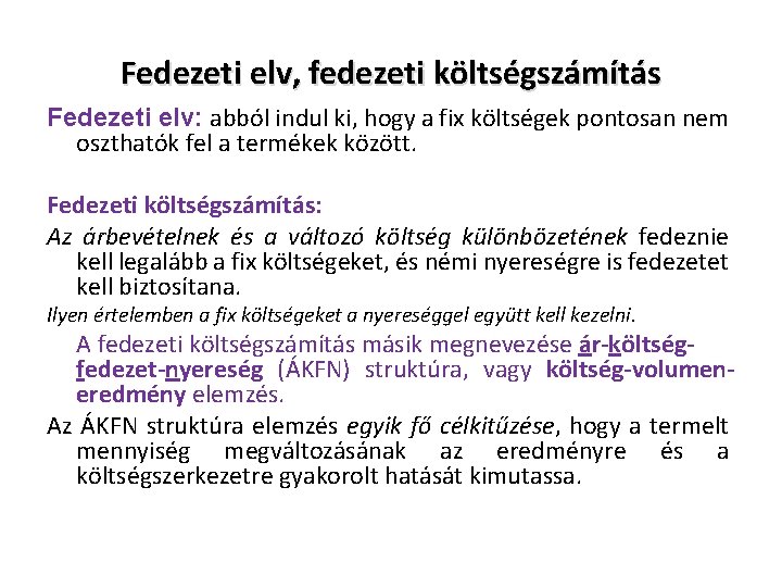 Fedezeti elv, fedezeti költségszámítás Fedezeti elv: abból indul ki, hogy a fix költségek pontosan