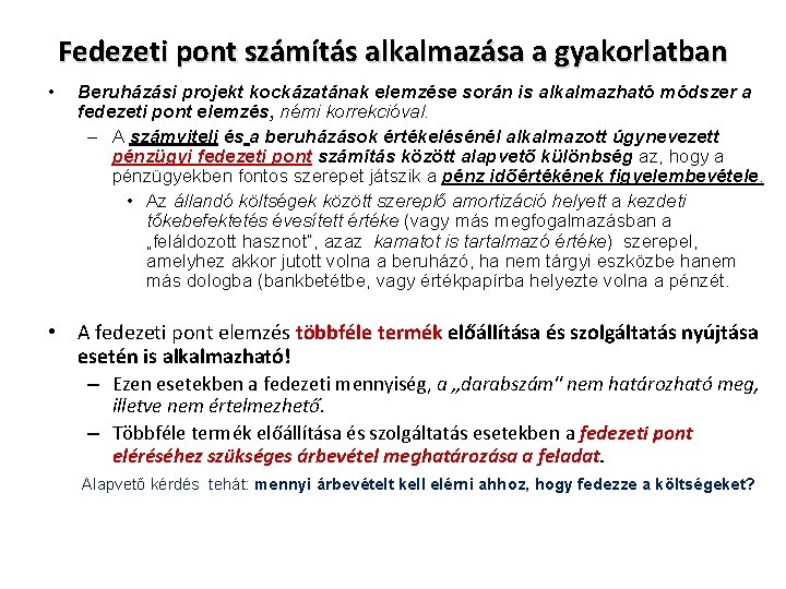 Fedezeti pont számítás alkalmazása a gyakorlatban • Beruházási projekt kockázatának elemzése során is alkalmazható