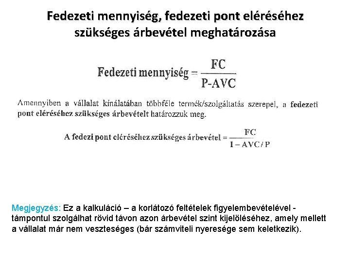 Fedezeti mennyiség, fedezeti pont eléréséhez szükséges árbevétel meghatározása Megjegyzés: Ez a kalkuláció – a