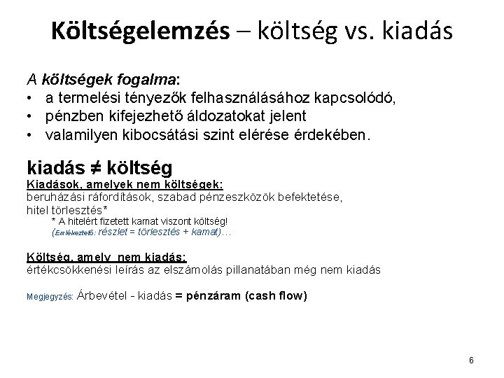 Költségelemzés – költség vs. kiadás A költségek fogalma: • a termelési tényezők felhasználásához kapcsolódó,